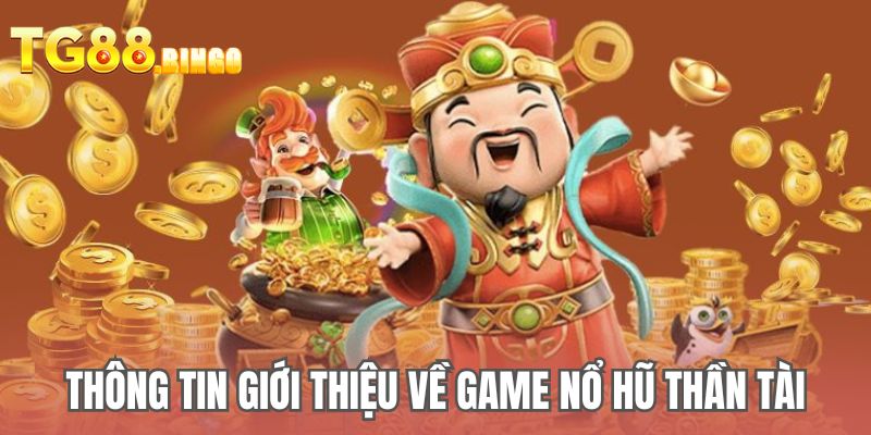 Thông tin giới thiệu về game Nổ hũ Thần Tài